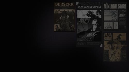 Berserk, Vinland Saga, and Vagabond - Dimmed