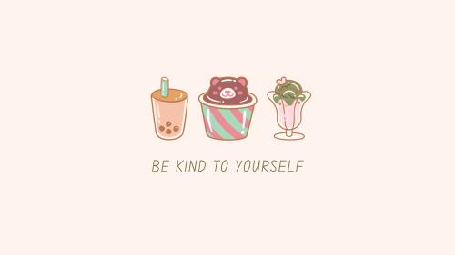 Be kind to yourself | Cute, kawaii, wholesome | Sweets &amp; desserts | Wallpaper  - customizable