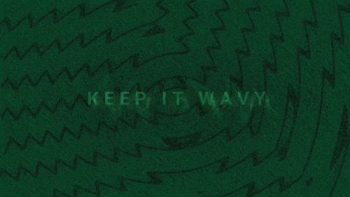 ~~ KEEP IT WAVY ~~