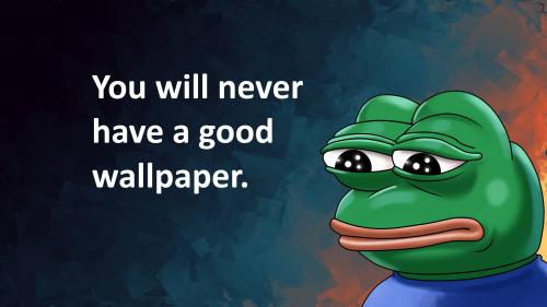 Don't Have Good Wallpaper | Sad Pepe -